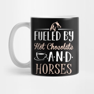 Fueled by Hot Chocolate and Horses Mug